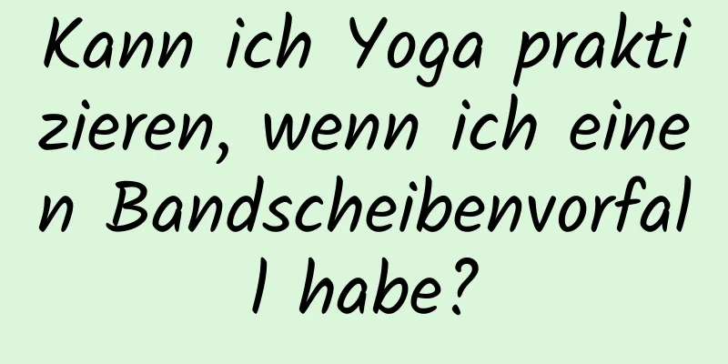 Kann ich Yoga praktizieren, wenn ich einen Bandscheibenvorfall habe?