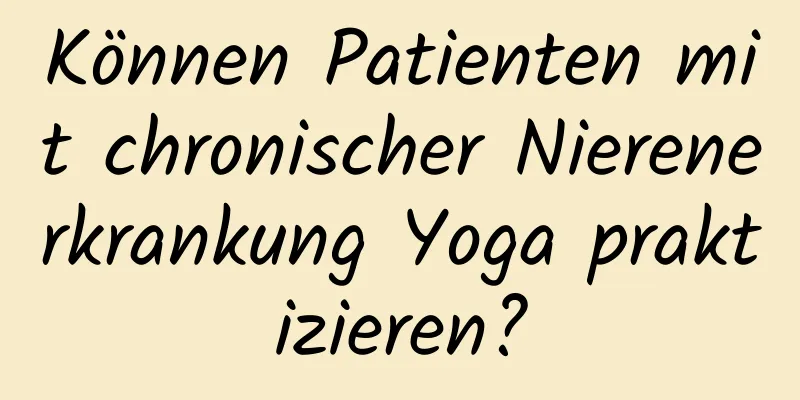 Können Patienten mit chronischer Nierenerkrankung Yoga praktizieren?