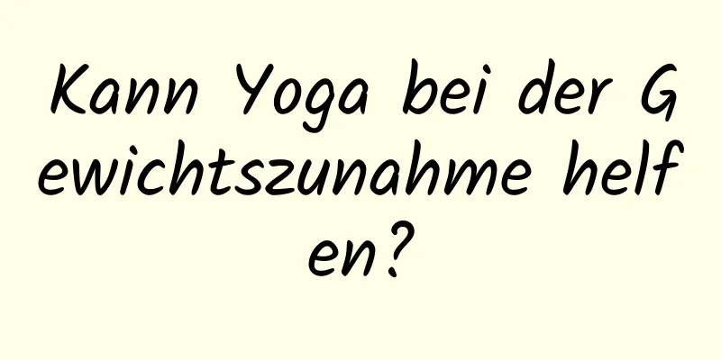 Kann Yoga bei der Gewichtszunahme helfen?