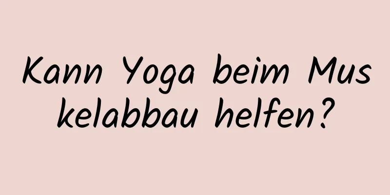 Kann Yoga beim Muskelabbau helfen?