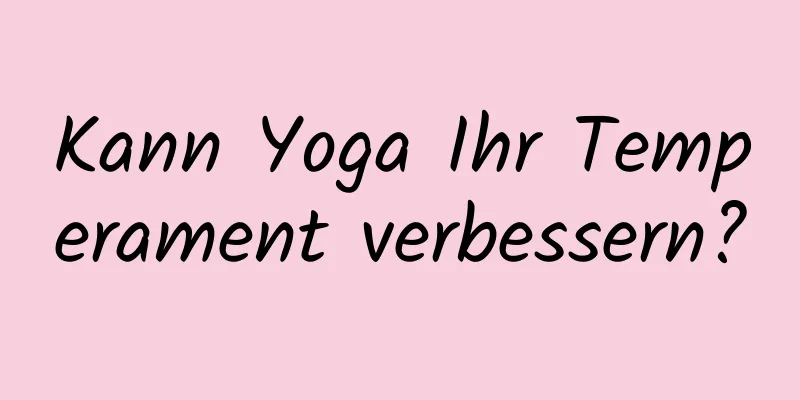 Kann Yoga Ihr Temperament verbessern?