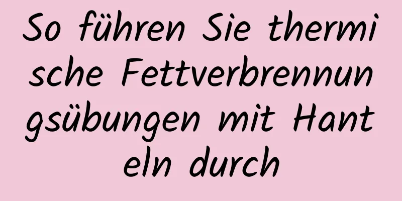 So führen Sie thermische Fettverbrennungsübungen mit Hanteln durch