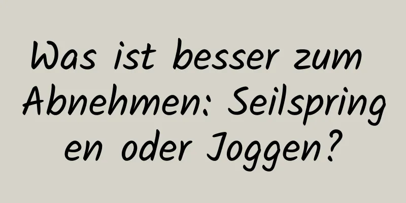 Was ist besser zum Abnehmen: Seilspringen oder Joggen?