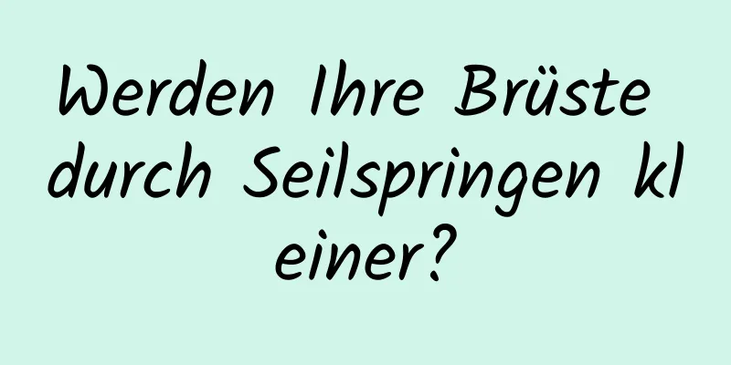 Werden Ihre Brüste durch Seilspringen kleiner?