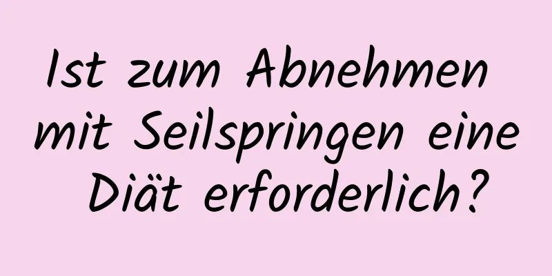 Ist zum Abnehmen mit Seilspringen eine Diät erforderlich?