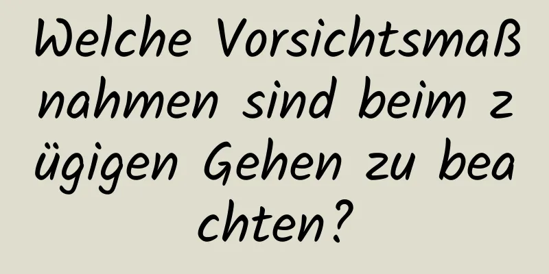 Welche Vorsichtsmaßnahmen sind beim zügigen Gehen zu beachten?