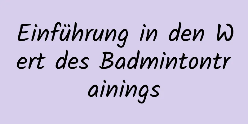 Einführung in den Wert des Badmintontrainings