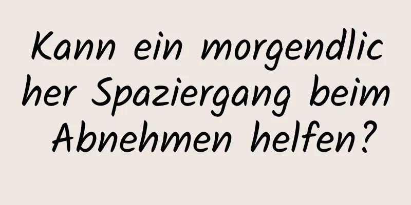 Kann ein morgendlicher Spaziergang beim Abnehmen helfen?