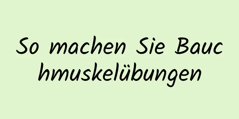 So machen Sie Bauchmuskelübungen