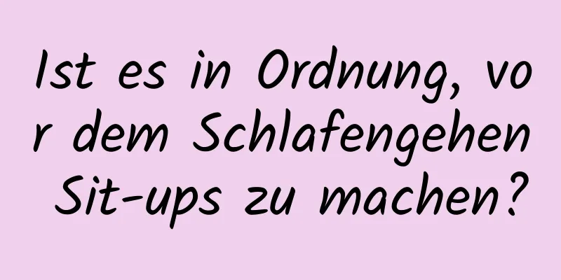 Ist es in Ordnung, vor dem Schlafengehen Sit-ups zu machen?