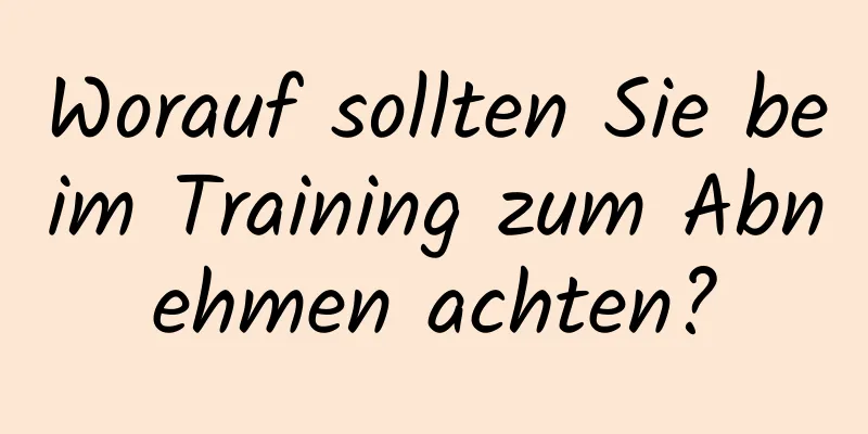 Worauf sollten Sie beim Training zum Abnehmen achten?