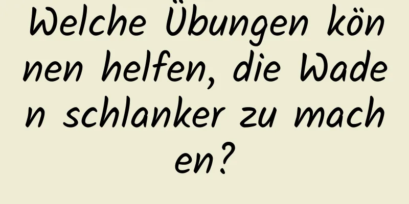 Welche Übungen können helfen, die Waden schlanker zu machen?