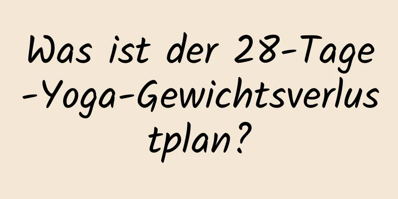 Was ist der 28-Tage-Yoga-Gewichtsverlustplan?