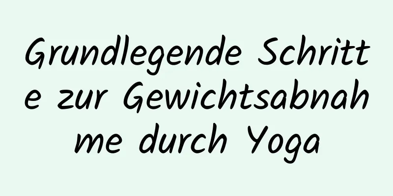 Grundlegende Schritte zur Gewichtsabnahme durch Yoga