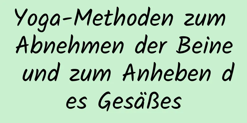 Yoga-Methoden zum Abnehmen der Beine und zum Anheben des Gesäßes