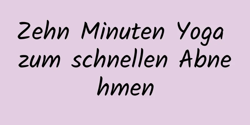 Zehn Minuten Yoga zum schnellen Abnehmen