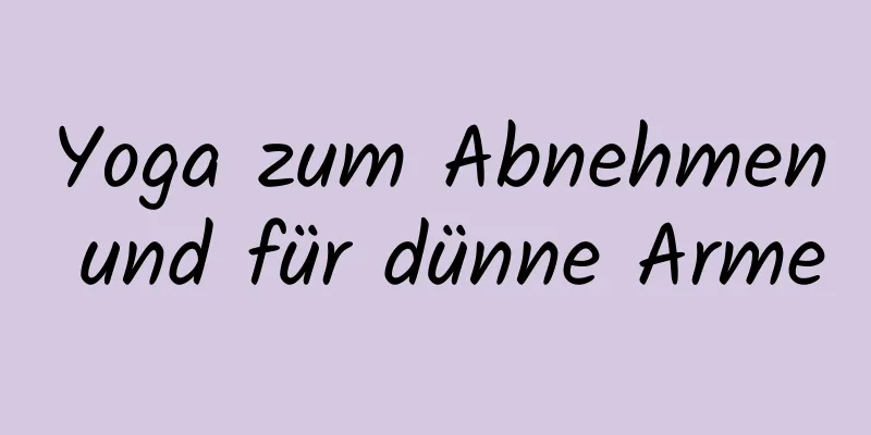 Yoga zum Abnehmen und für dünne Arme