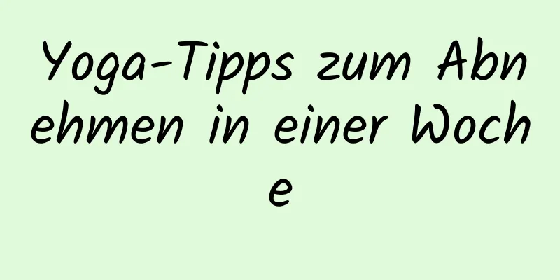 Yoga-Tipps zum Abnehmen in einer Woche