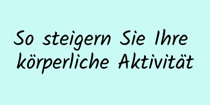 So steigern Sie Ihre körperliche Aktivität