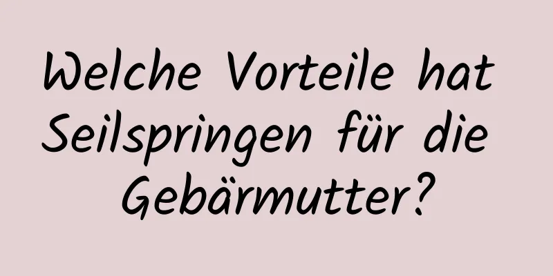 Welche Vorteile hat Seilspringen für die Gebärmutter?