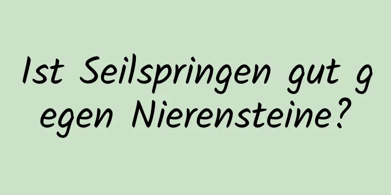 Ist Seilspringen gut gegen Nierensteine?