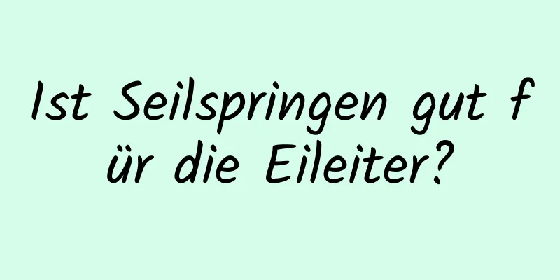 Ist Seilspringen gut für die Eileiter?