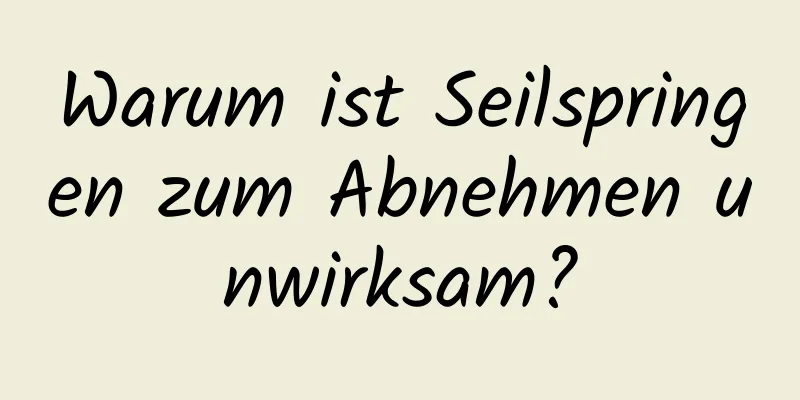 Warum ist Seilspringen zum Abnehmen unwirksam?