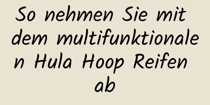 So nehmen Sie mit dem multifunktionalen Hula Hoop Reifen ab