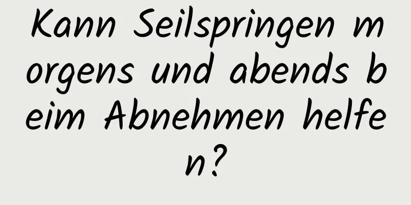 Kann Seilspringen morgens und abends beim Abnehmen helfen?