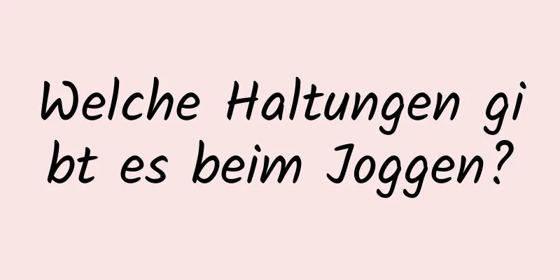 Welche Haltungen gibt es beim Joggen?