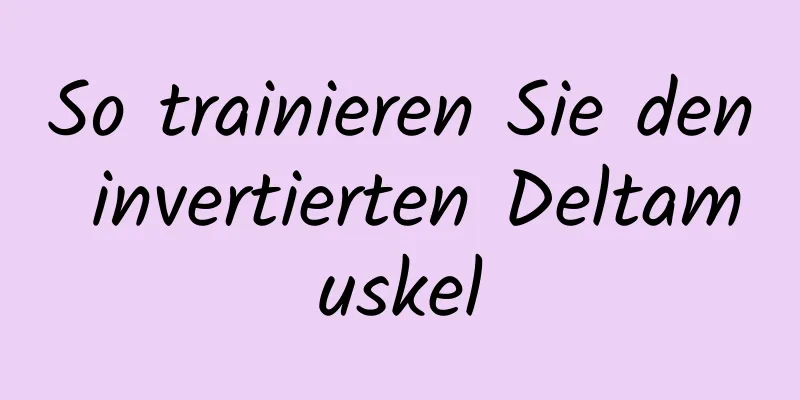 So trainieren Sie den invertierten Deltamuskel