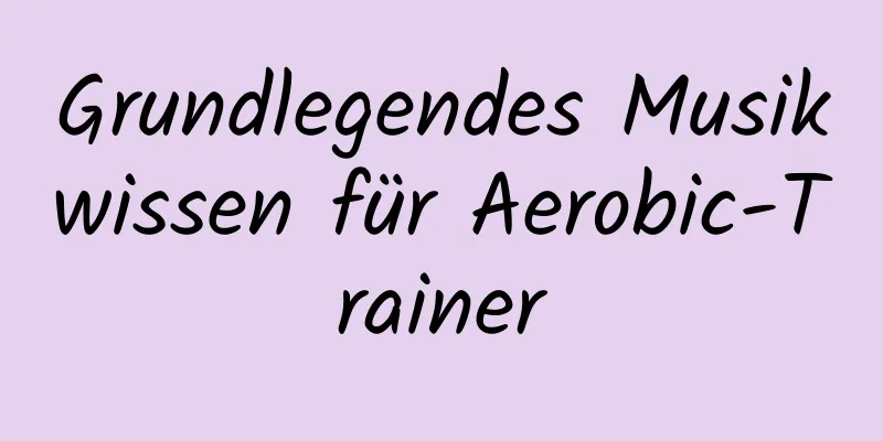 Grundlegendes Musikwissen für Aerobic-Trainer