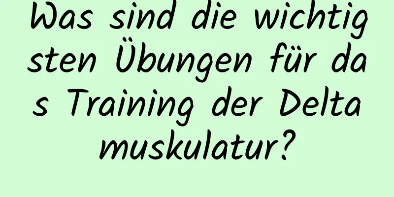 Was sind die wichtigsten Übungen für das Training der Deltamuskulatur?