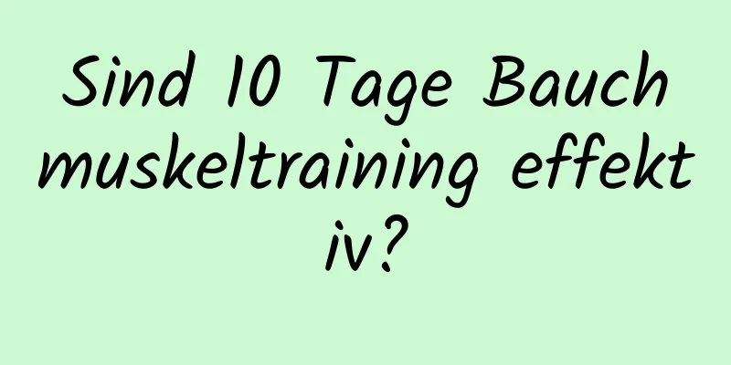 Sind 10 Tage Bauchmuskeltraining effektiv?