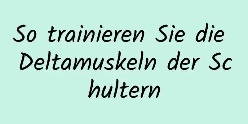 So trainieren Sie die Deltamuskeln der Schultern