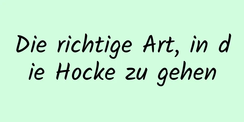 Die richtige Art, in die Hocke zu gehen