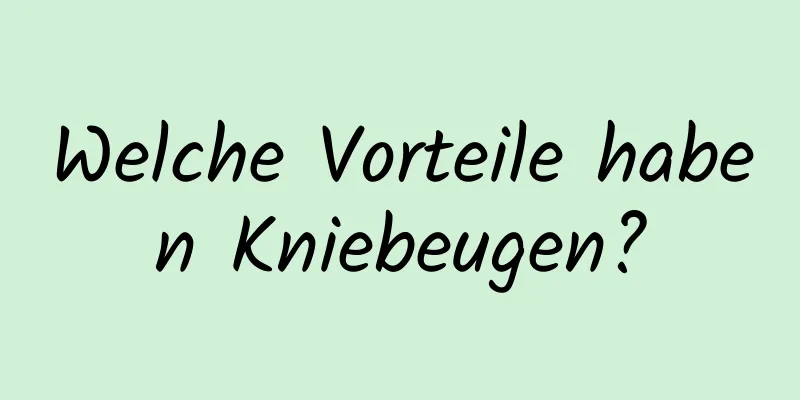 Welche Vorteile haben Kniebeugen?