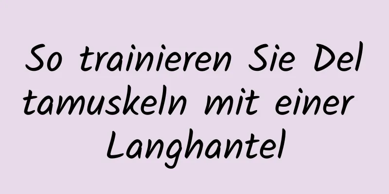 So trainieren Sie Deltamuskeln mit einer Langhantel