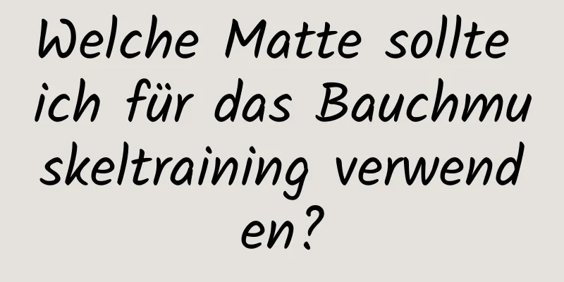 Welche Matte sollte ich für das Bauchmuskeltraining verwenden?