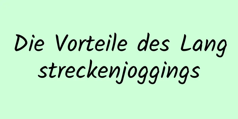 Die Vorteile des Langstreckenjoggings