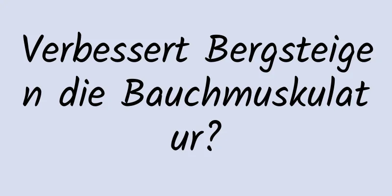 Verbessert Bergsteigen die Bauchmuskulatur?