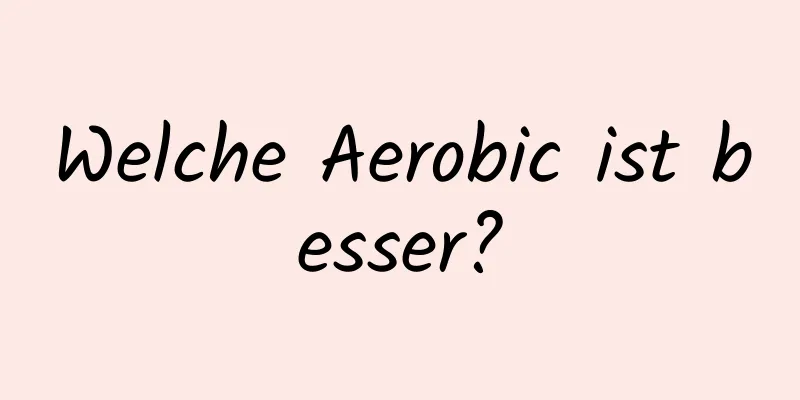 Welche Aerobic ist besser?