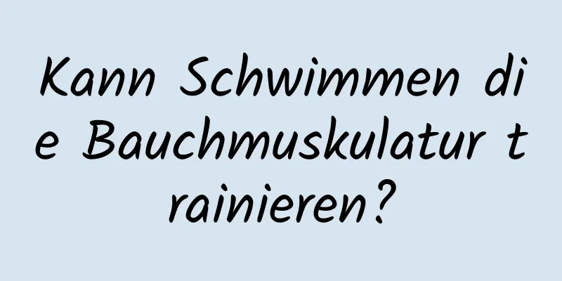 Kann Schwimmen die Bauchmuskulatur trainieren?