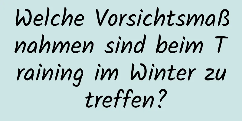 Welche Vorsichtsmaßnahmen sind beim Training im Winter zu treffen?