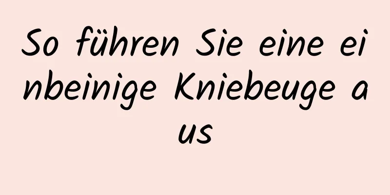 So führen Sie eine einbeinige Kniebeuge aus