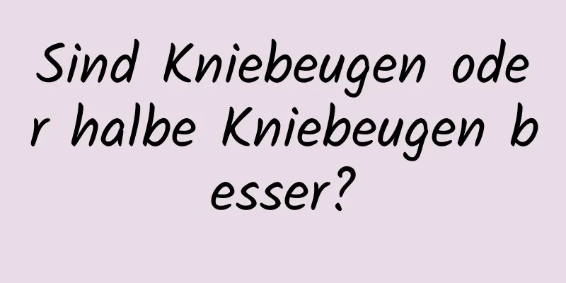 Sind Kniebeugen oder halbe Kniebeugen besser?