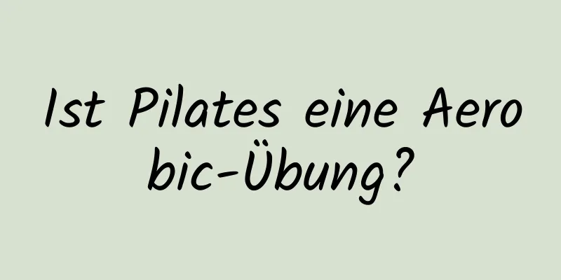 Ist Pilates eine Aerobic-Übung?