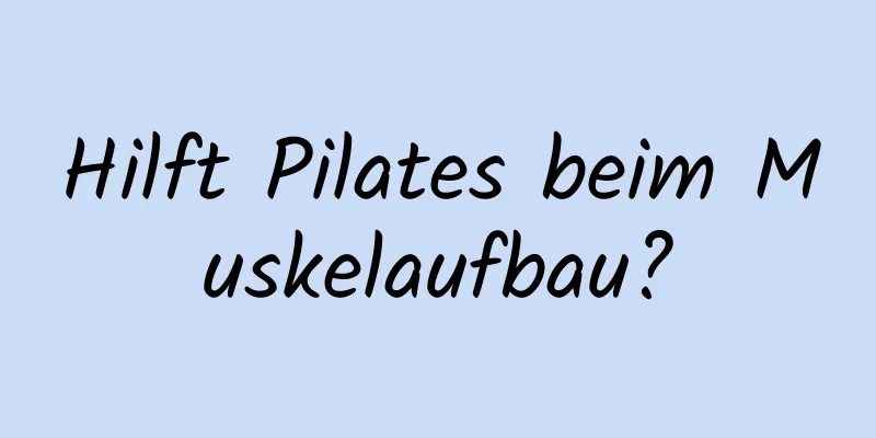 Hilft Pilates beim Muskelaufbau?