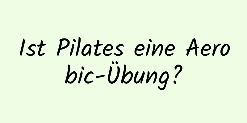 Ist Pilates eine Aerobic-Übung?