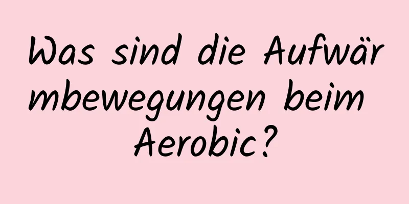 Was sind die Aufwärmbewegungen beim Aerobic?